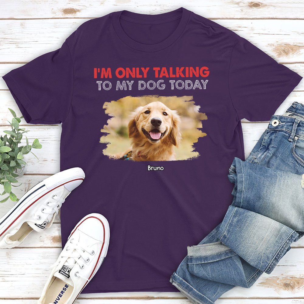Personalized Only Talking To Photo Unisex T-shirt - Ideal Gift for Pet Lovers