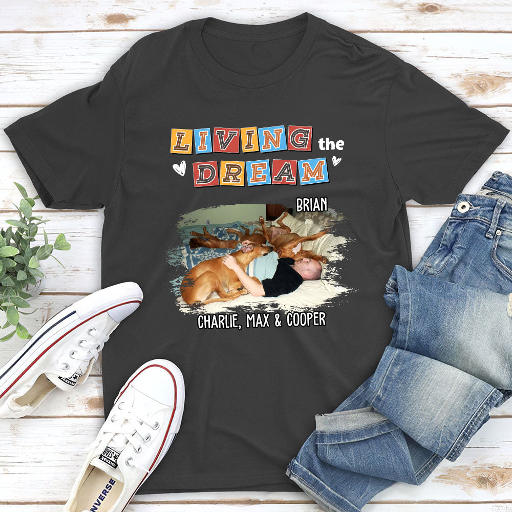 Living The Dream 3 Personalized Custom Unisex Pet Lover's Photo T-shirt