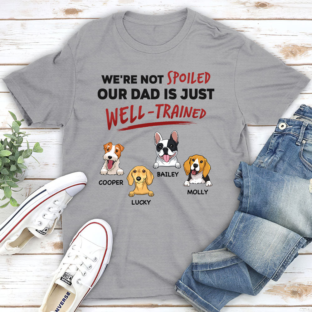 Personalized Custom Unisex T-shirt: 'We're Not Spoiled, Our Mom/Dad Is Well-Trained' for Pet Lovers