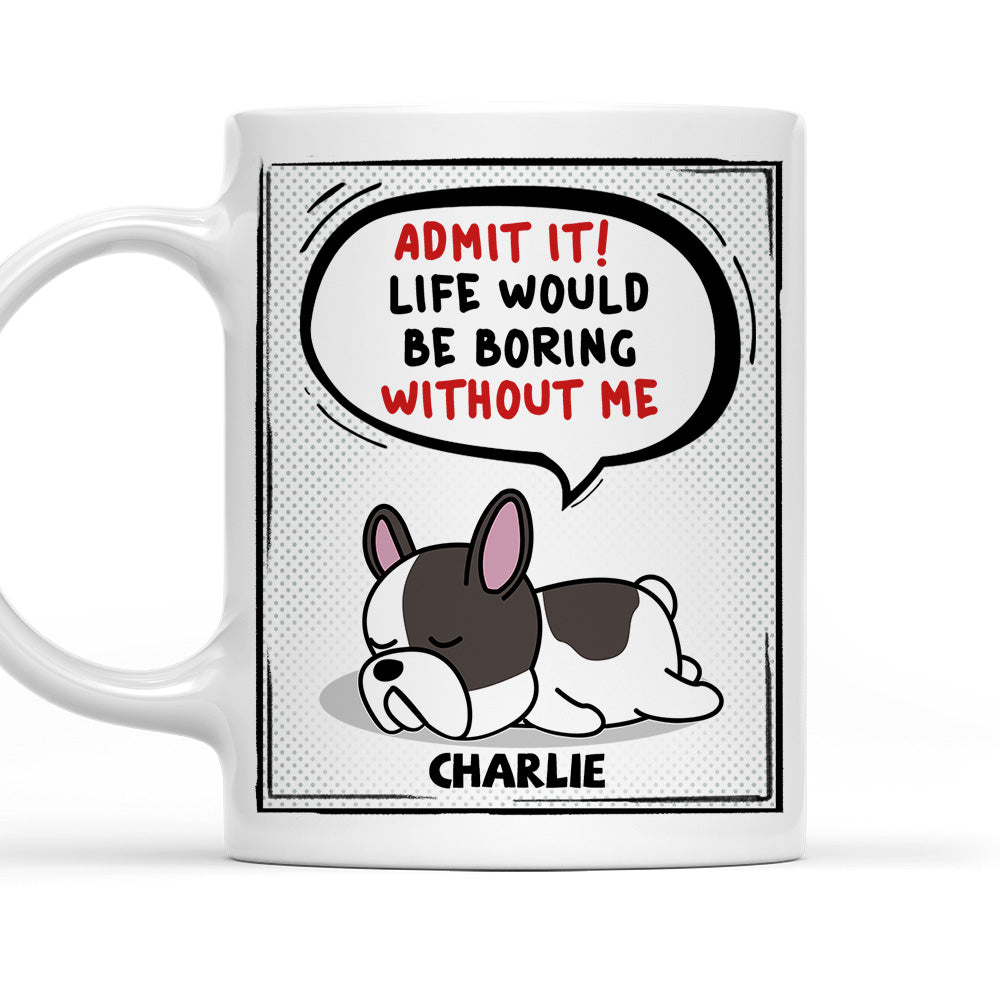 Life Would Be Boring - Customizable Personalized Coffee Mug for Pet Lovers