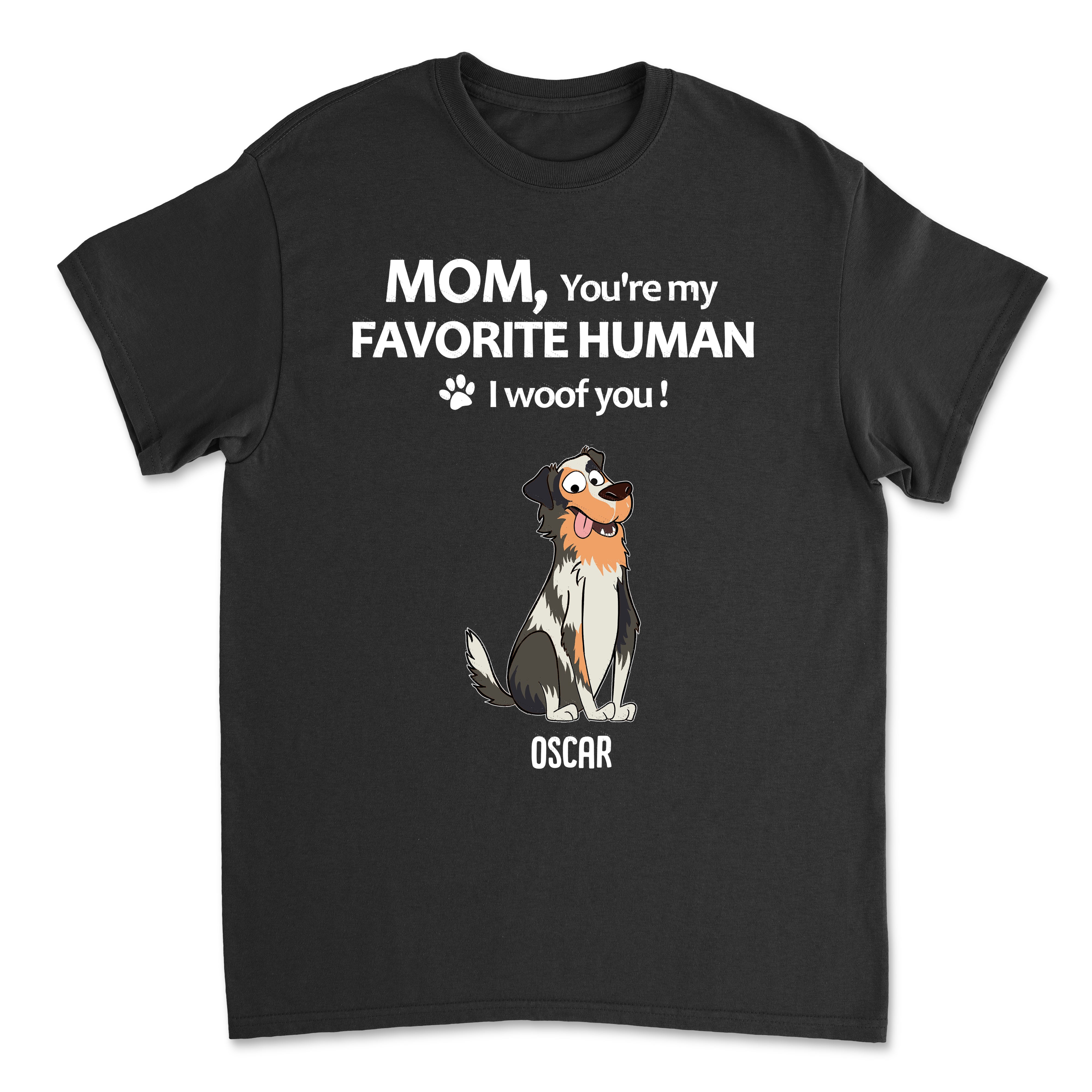 To My Favorite Human 2 - Customizable Unisex Personalized T - shirt for Pet Lovers