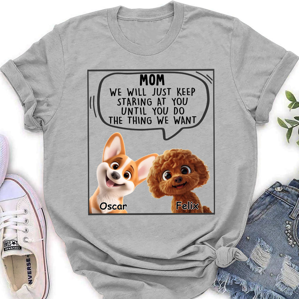 Personalized 'I Will Just Keep Staring' Women's T - shirt for Pet Lovers