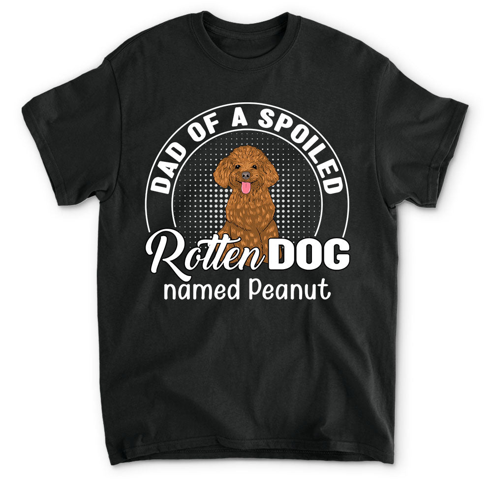 Spoiled Dogs - Unique Personalized Unisex Custom T-shirt for Pet Lovers