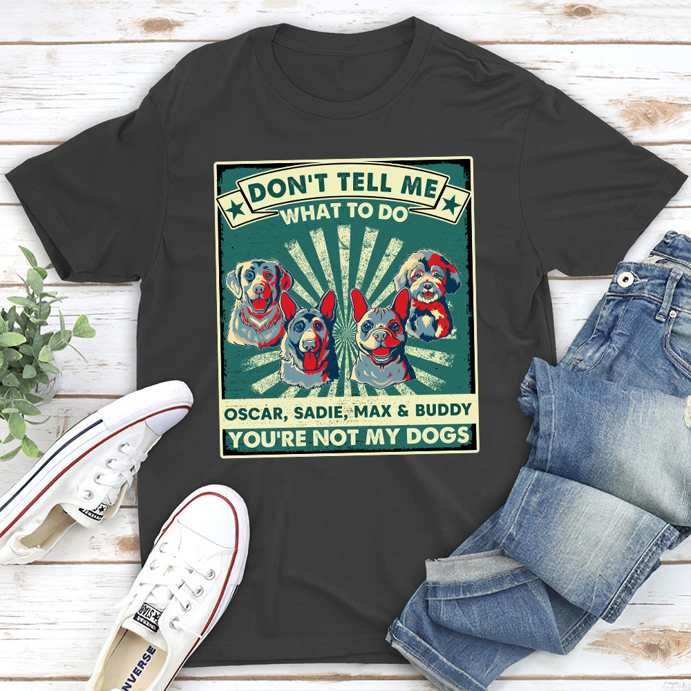 Personalized Unisex 'You Are Not My Dogs' T-shirt - Ideal Gift for Pet Lovers