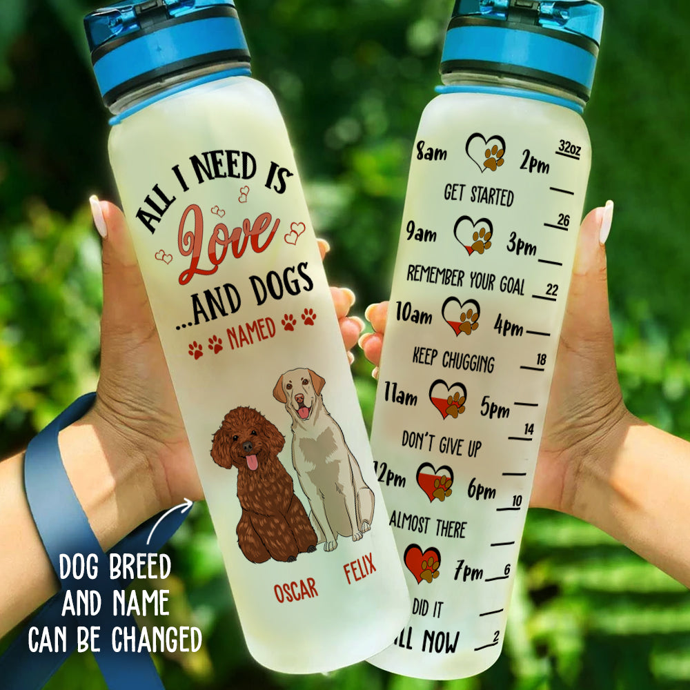 All I Need Is - Customizable Personalized Water Tracking Bottle for Pet Lovers