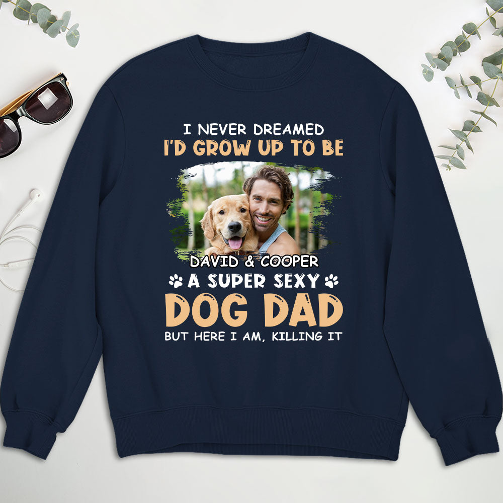 Super Sexy Personalized Dog Dad Custom Sweatshirt - Ideal Gift for Pet Lovers
