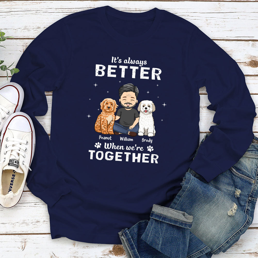 Always Better - Customized Personalized Long Sleeve T - shirt for Pet Lovers