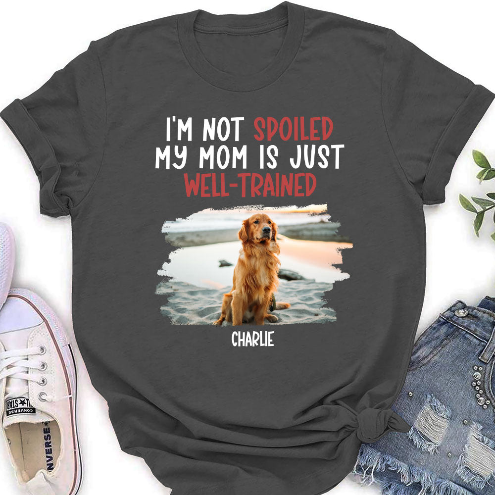 Customizable Well - Trained Dog Mom Women's T - shirt: Ideal Gift for Pet Lovers