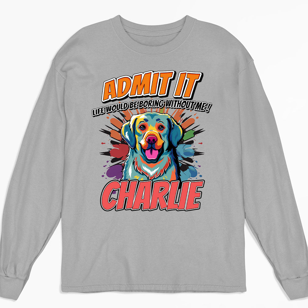 Must Be Boring - Personalized Custom Long Sleeve Pet Lover T-shirt