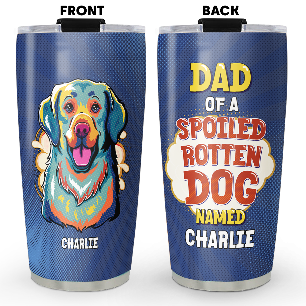 Personalized Custom Tumbler for Spoiled Rotten Dogs - Unique Drinkware with Endless Style