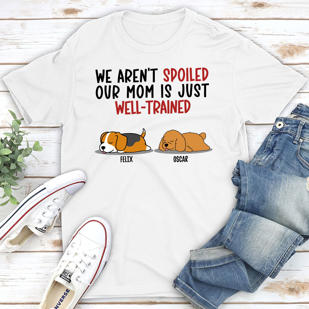 Spoiled Dog & Well - Trained Dad Personalized Unisex Custom T - shirt for Pet Lovers