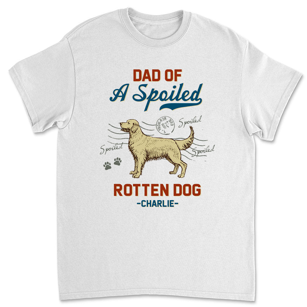 Customizable Unisex 'Dad Of Spoiled Dog' Personalized T-shirt - Ideal for Pet Lovers