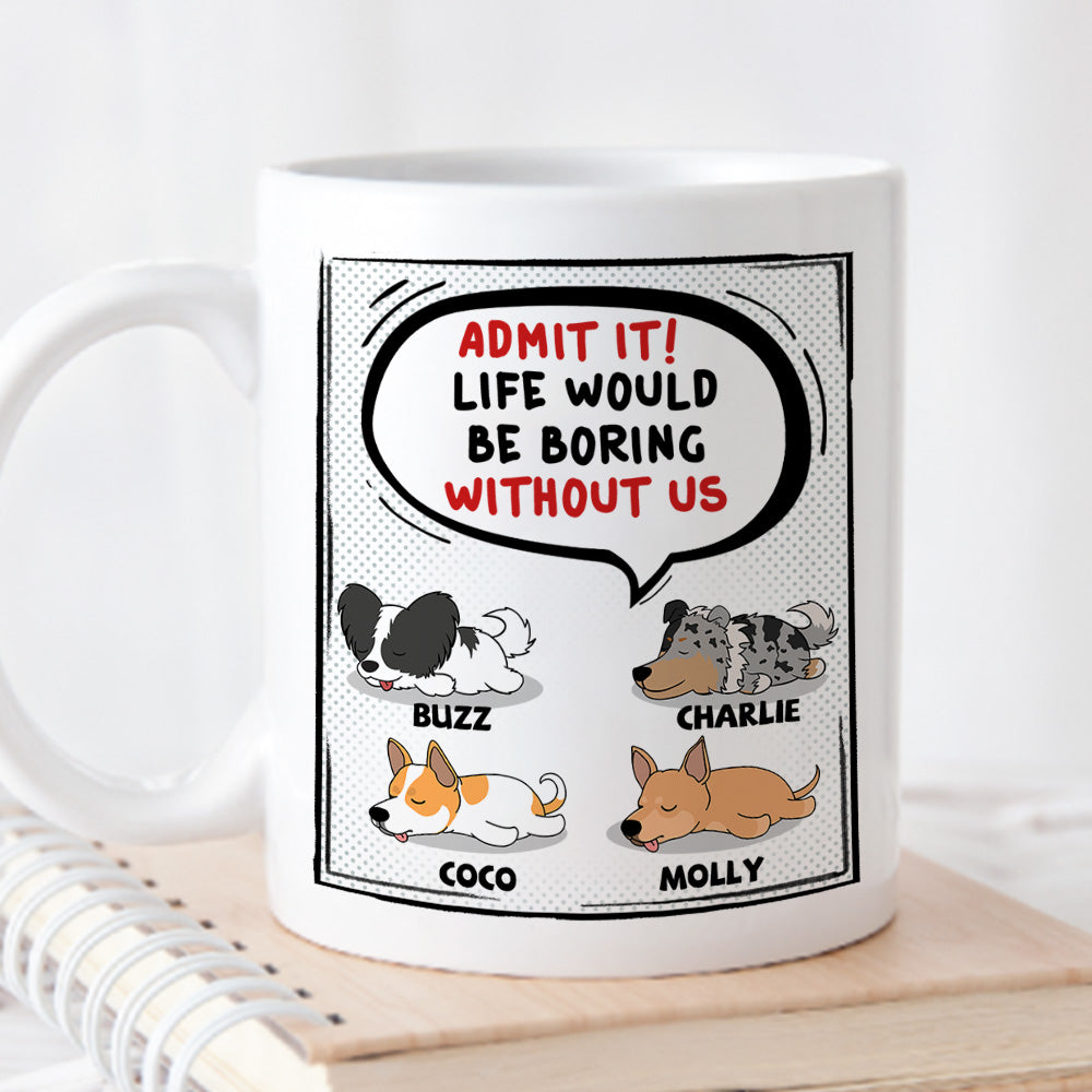 Life Would Be Boring - Customizable Personalized Coffee Mug for Pet Lovers
