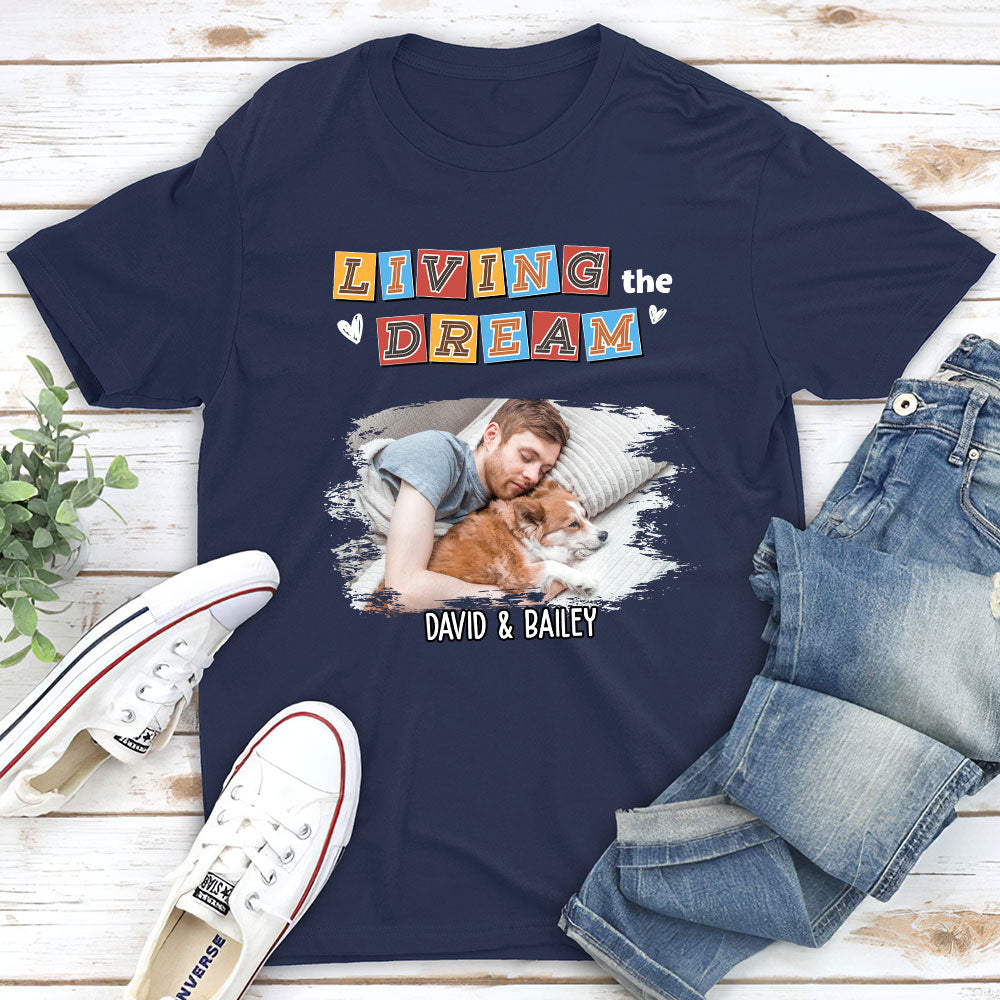 Living The Dream 3 Personalized Custom Unisex Pet Lover's Photo T-shirt