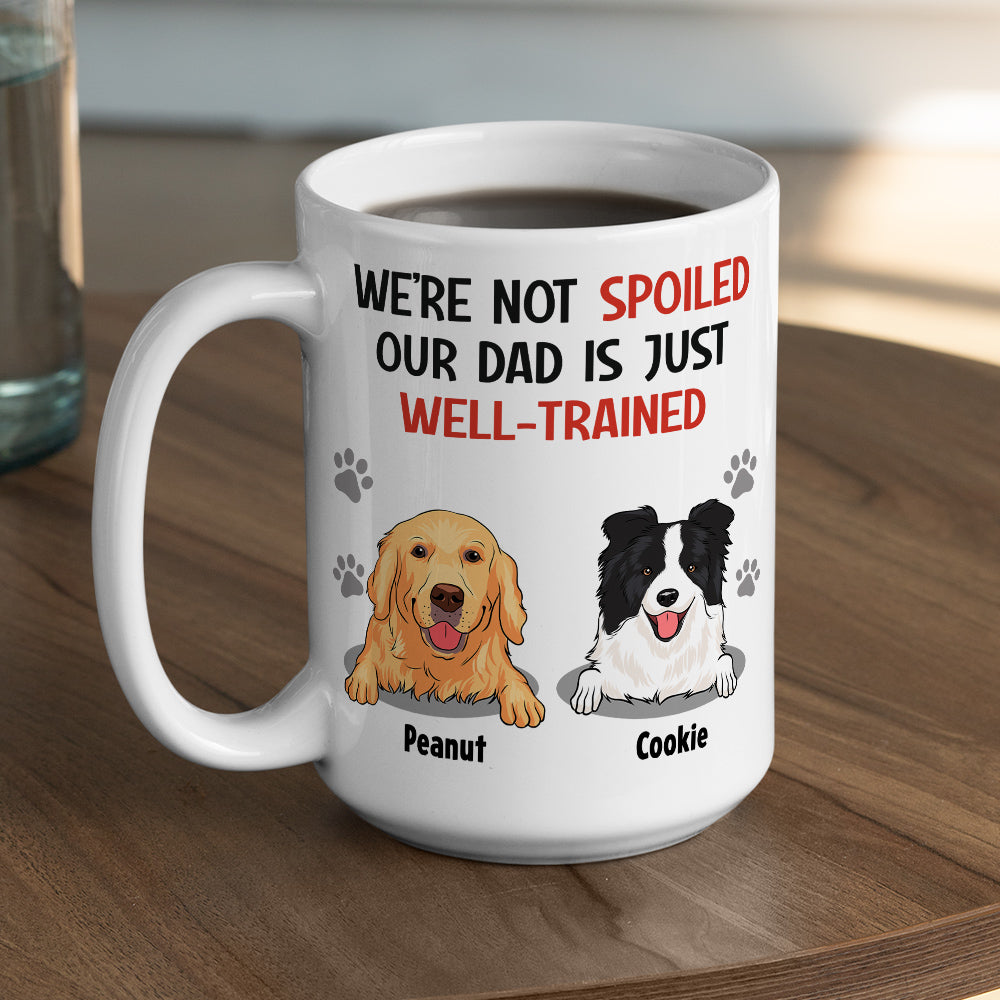 Personalized 'I'm Not Spoiled, My Dad Is Just Well-Trained' Custom Coffee Mug - Ideal Gift for Pet Lovers