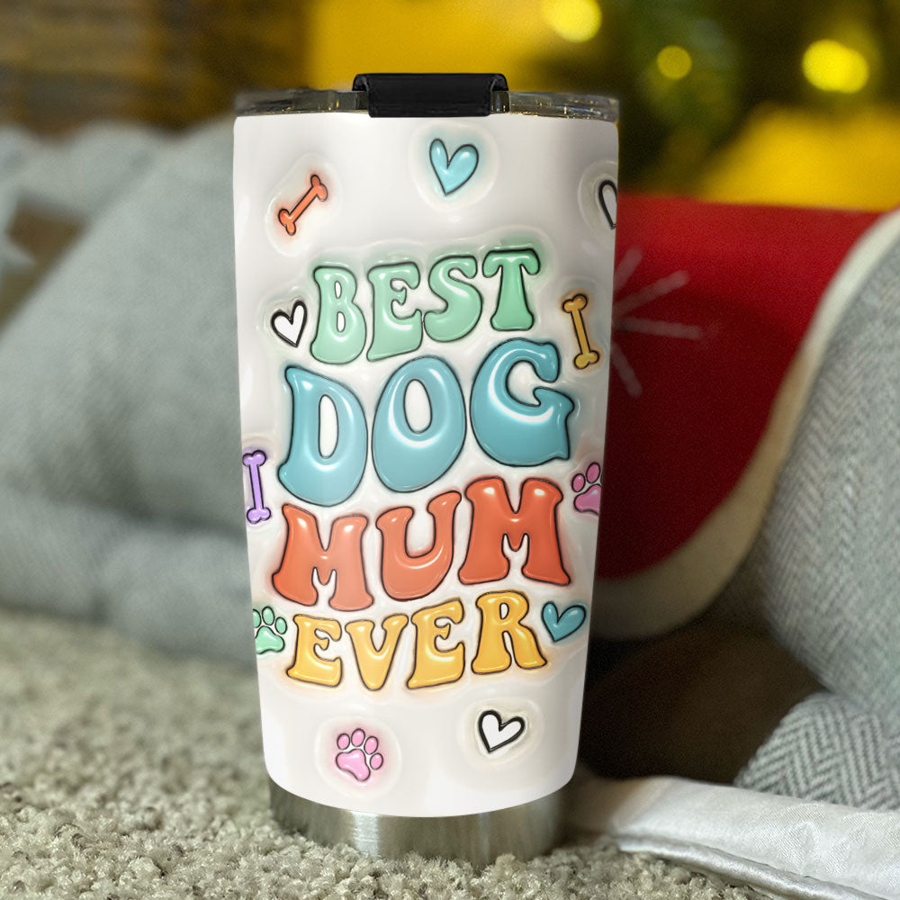 Best Dog Mama Ever - Customizable 3D Inflated Effect Stainless Steel Tumbler