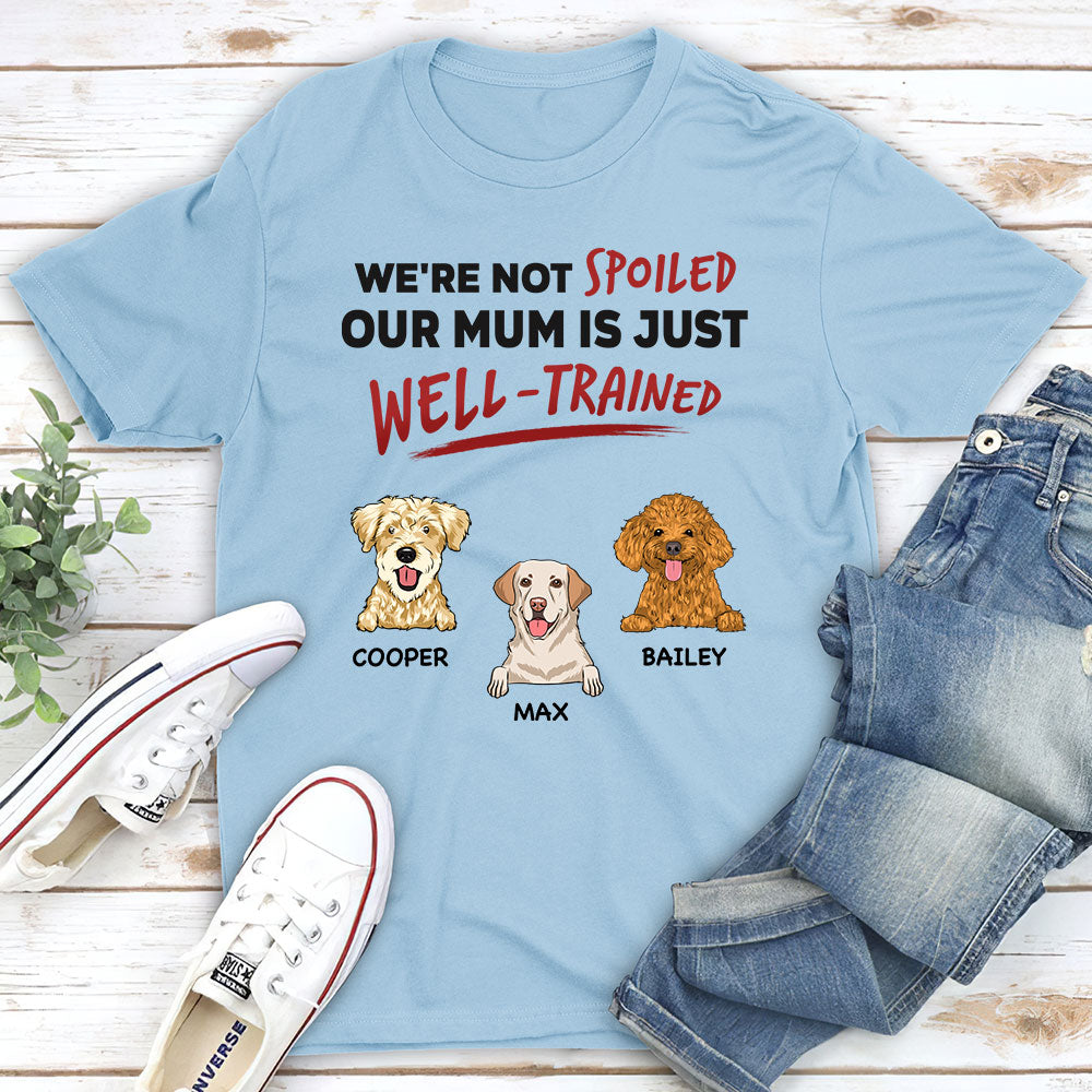 Personalized Custom Unisex T-shirt: 'We're Not Spoiled, Our Mom/Dad Is Well-Trained' for Pet Lovers