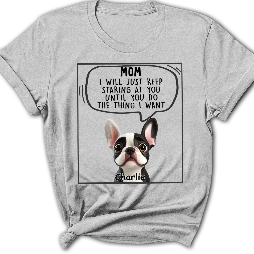 Personalized 'I Will Just Keep Staring' Women's T - shirt for Pet Lovers
