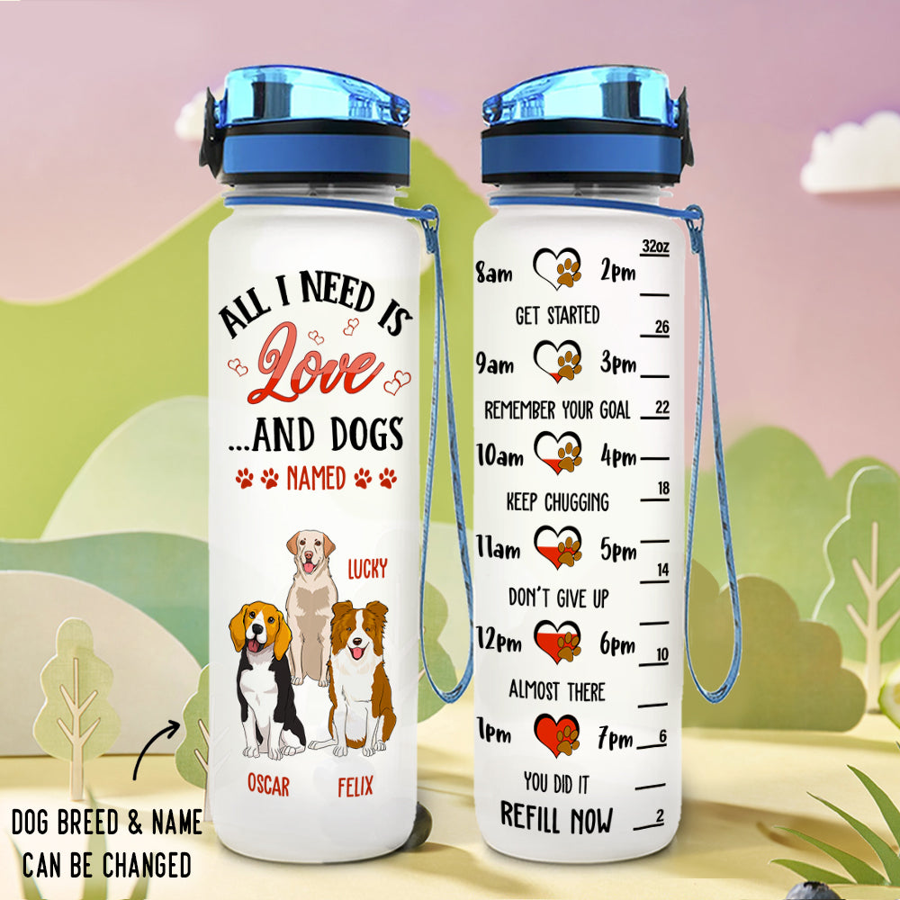 All I Need Is - Customizable Personalized Water Tracking Bottle for Pet Lovers