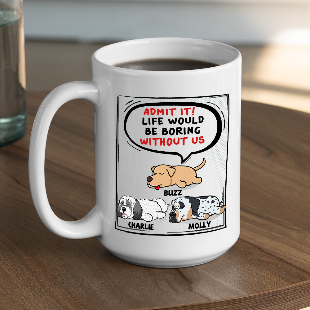 Life Would Be Boring - Customizable Personalized Coffee Mug for Pet Lovers