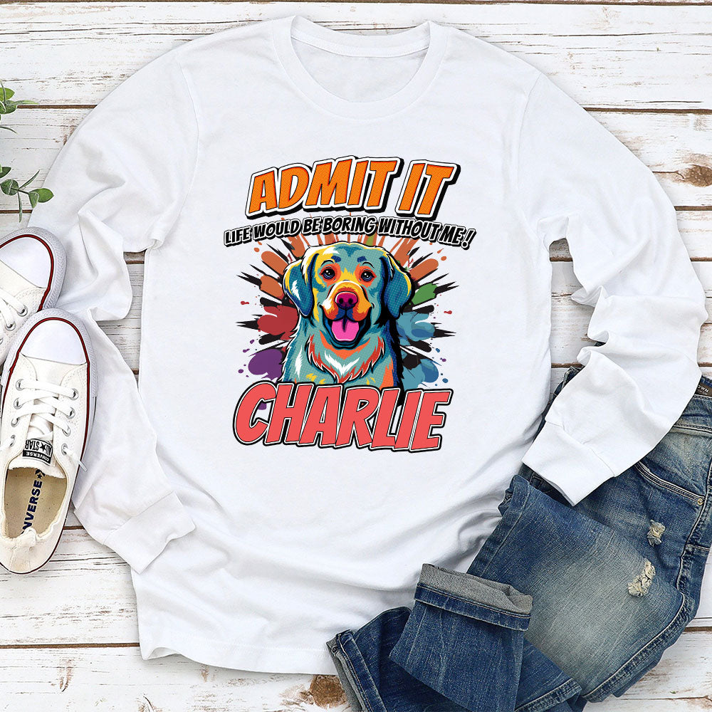 Must Be Boring - Personalized Custom Long Sleeve Pet Lover T-shirt