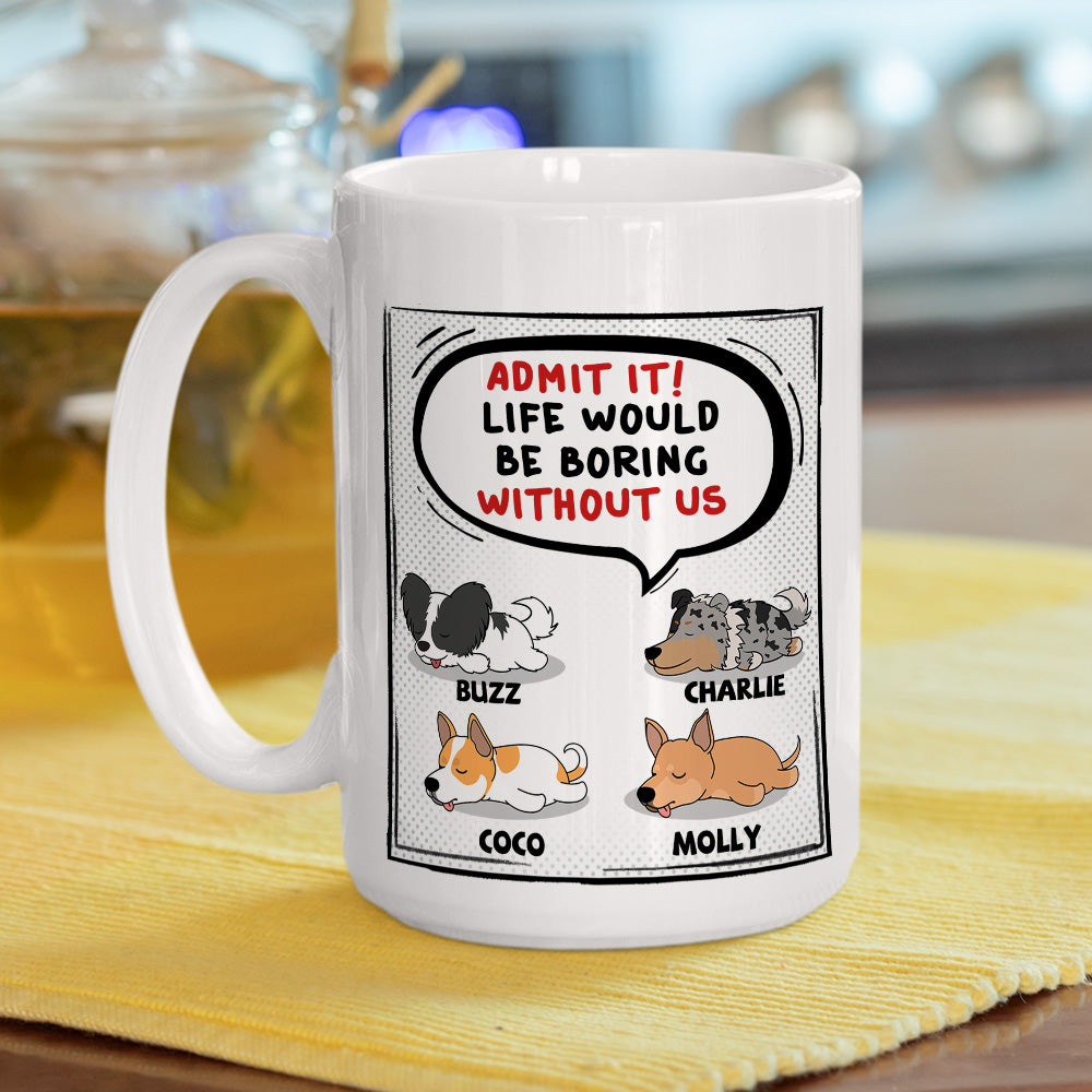 Life Would Be Boring - Customizable Personalized Coffee Mug for Pet Lovers