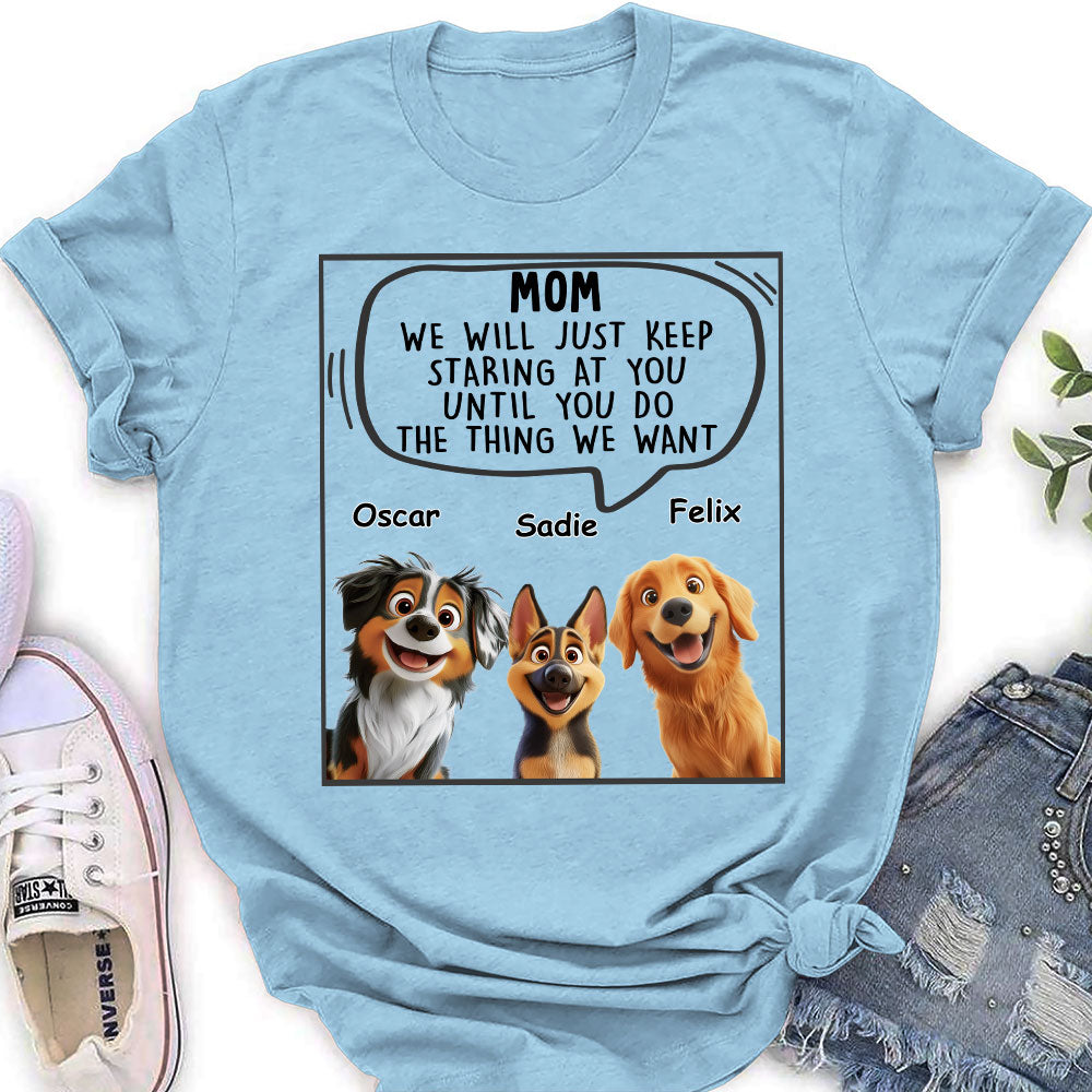 Personalized 'I Will Just Keep Staring' Women's T - shirt for Pet Lovers