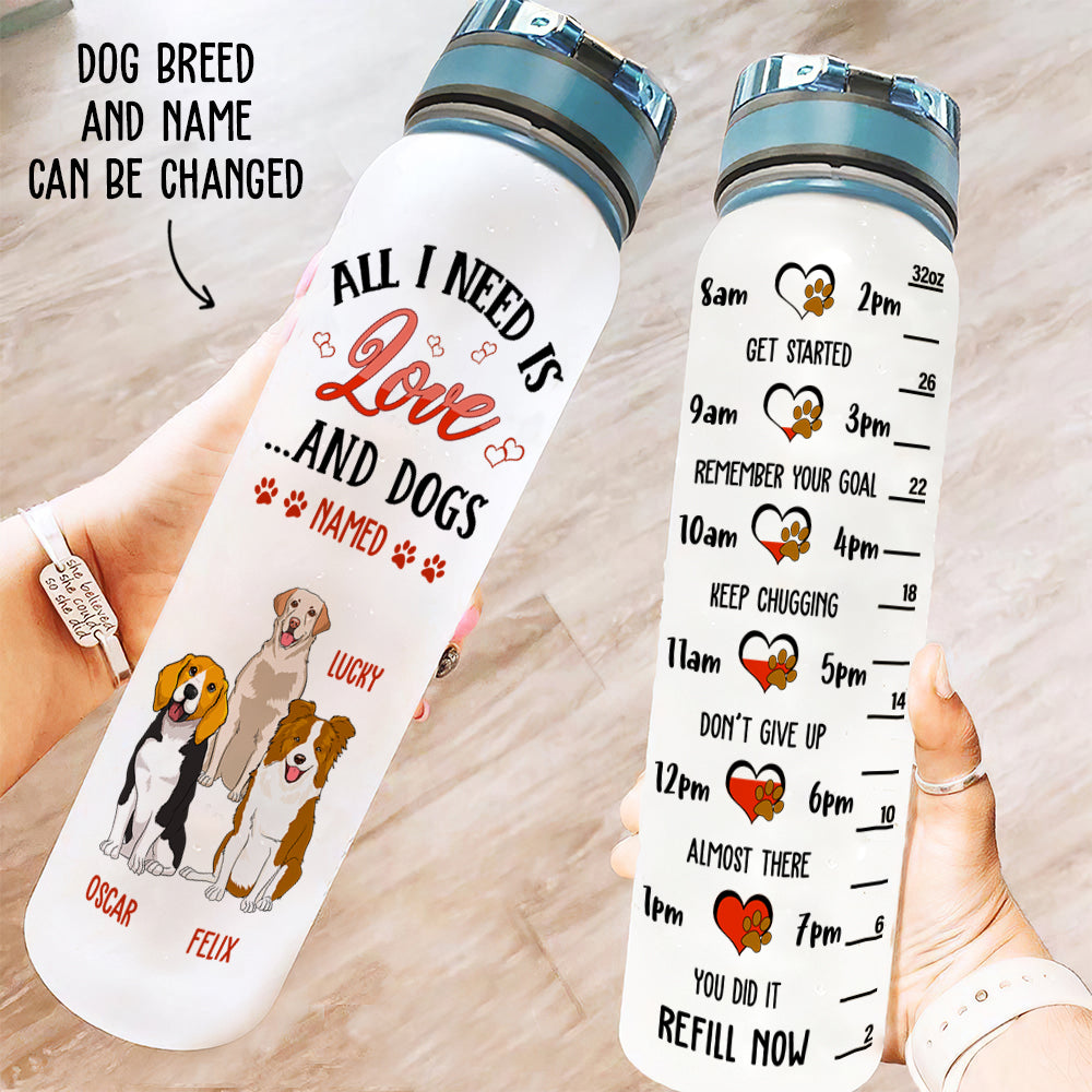 All I Need Is - Customizable Personalized Water Tracking Bottle for Pet Lovers