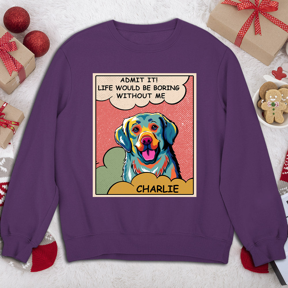 Personalized Boring Without Dog Pop Art Custom Sweatshirt - Ideal Gift for Pet Lovers