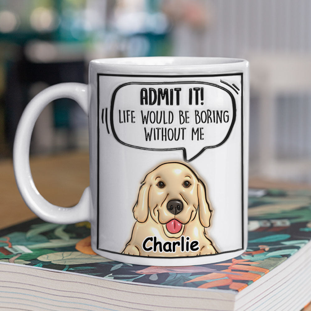 Admit It Pet - Stunning Personalized Custom 3D Inflated Effect Ceramic Mug