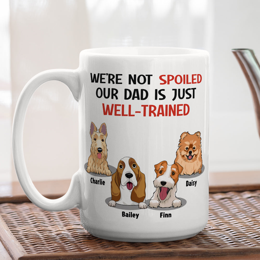 Personalized 'I'm Not Spoiled, My Dad Is Just Well-Trained' Custom Coffee Mug - Ideal Gift for Pet Lovers