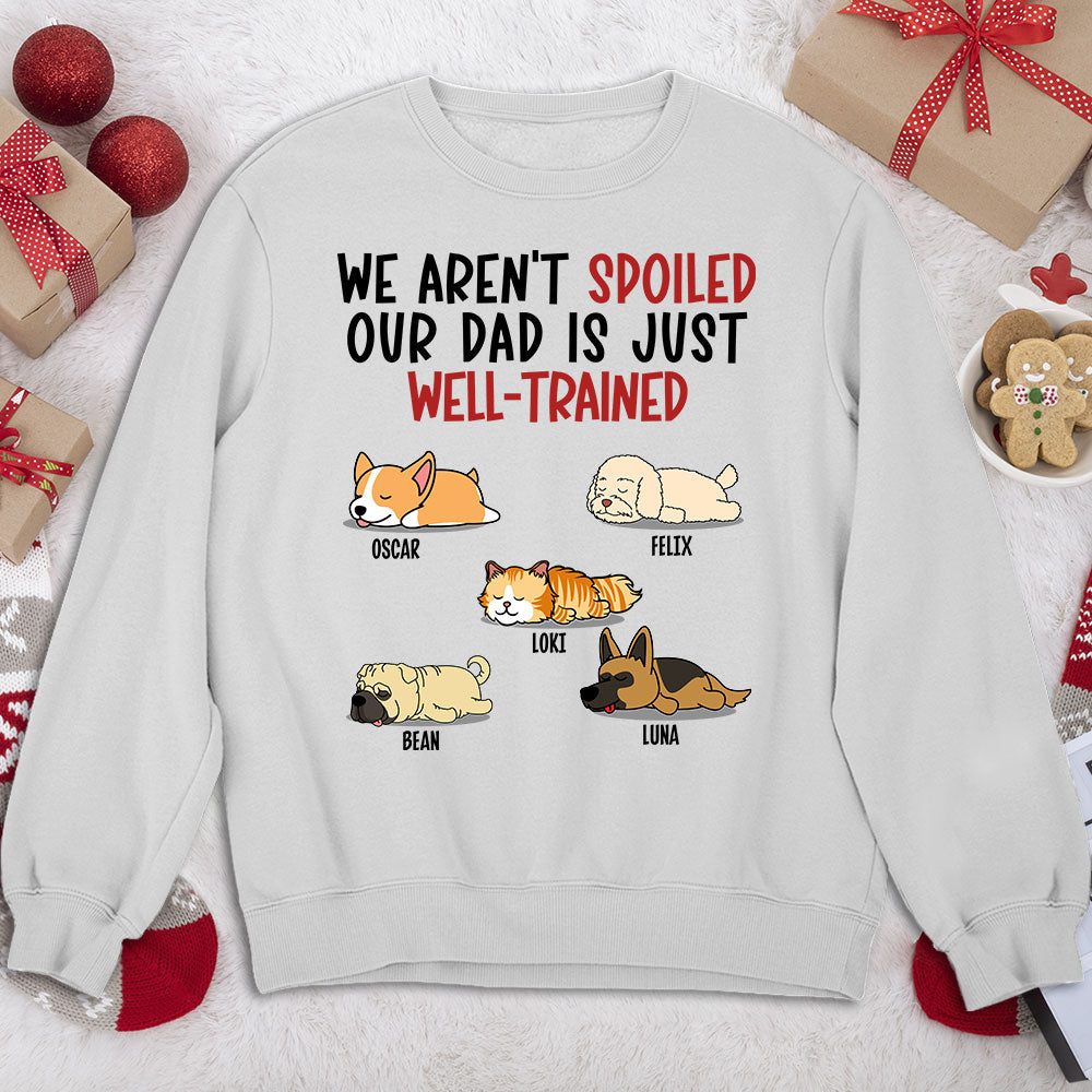 Customizable Spoiled Pet & Well - Trained Dad Personalized Sweatshirt