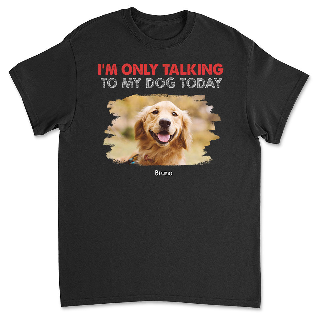 Personalized Only Talking To Photo Unisex T-shirt - Ideal Gift for Pet Lovers