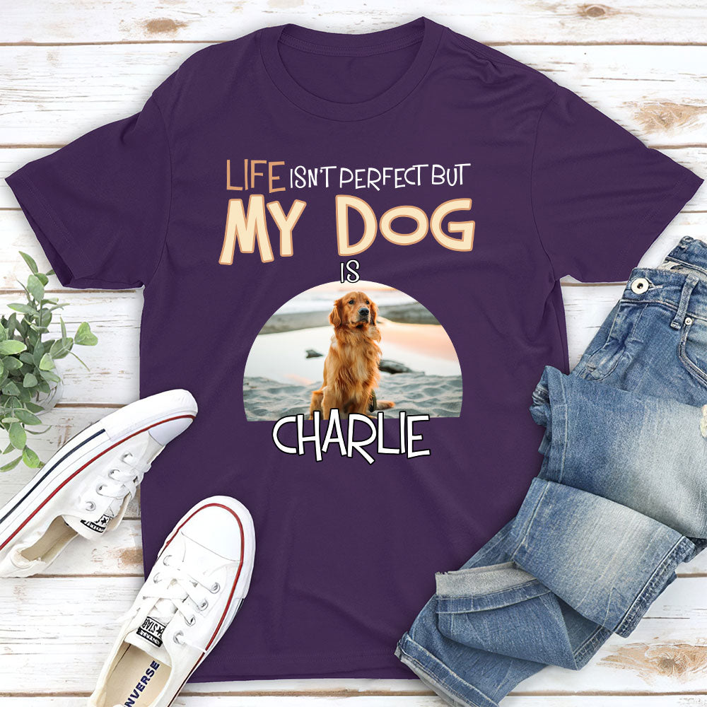 Personalized Unisex 'Life Is Not Perfect' Dog Version T-shirt - Ideal Gift for Pet Lovers