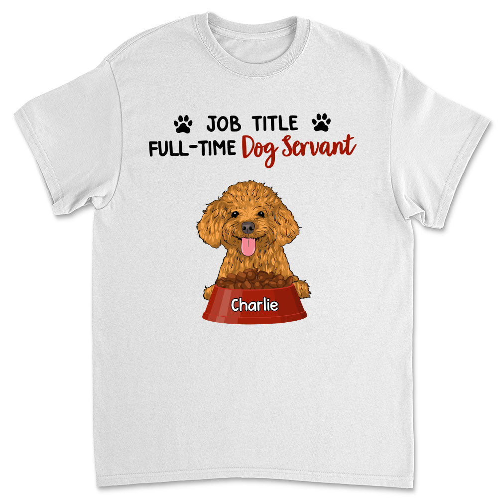Full-Time Servant - Personalized Custom Unisex Pet Lover T-shirt