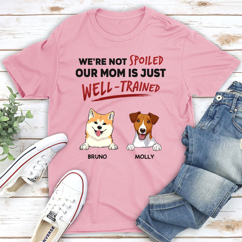 Personalized Custom Unisex T-shirt: 'We're Not Spoiled, Our Mom/Dad Is Well-Trained' for Pet Lovers