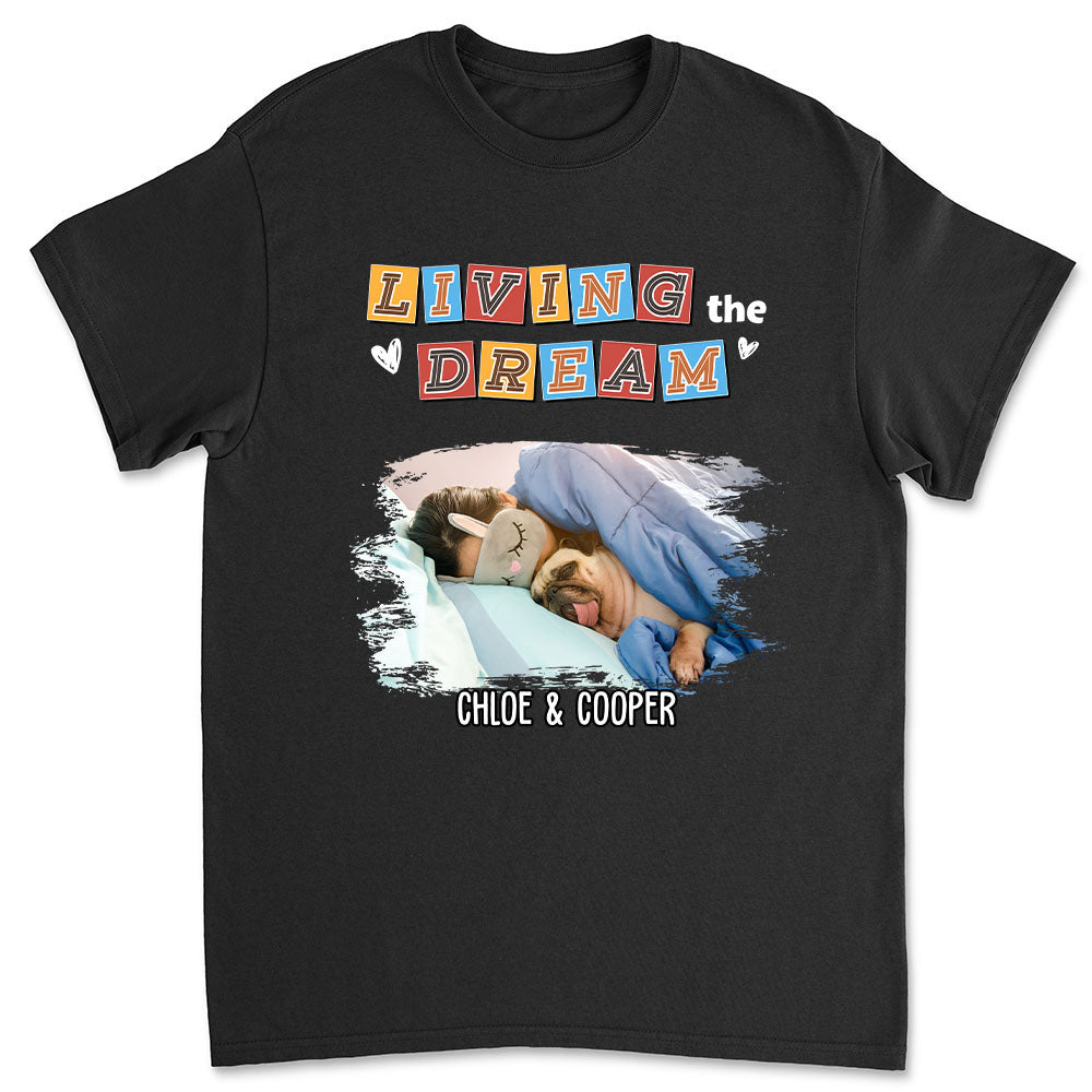 Living The Dream 3 Personalized Custom Unisex Pet Lover's Photo T-shirt