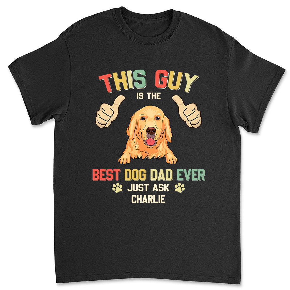 Best Dog Dad Ever - Customizable Unisex Personalized T - shirt