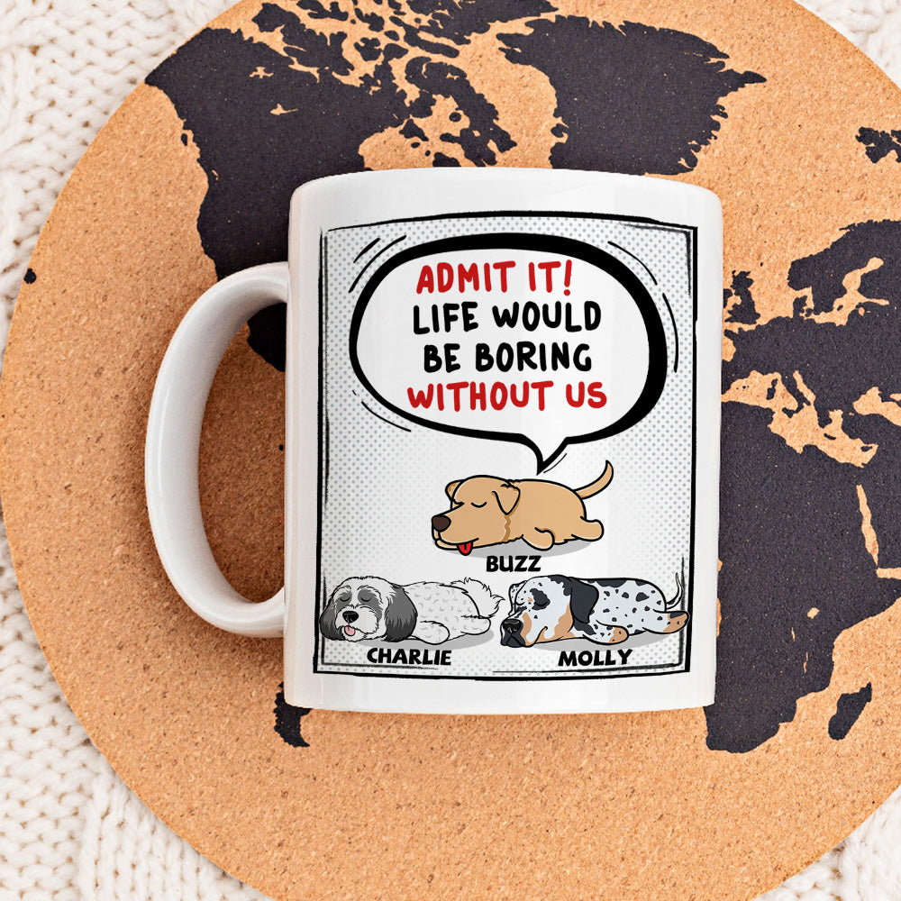 Life Would Be Boring - Customizable Personalized Coffee Mug for Pet Lovers