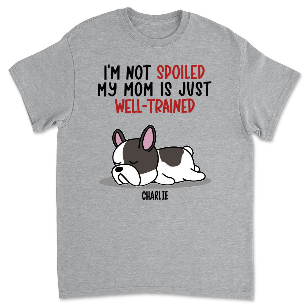 Spoiled Dog & Well - Trained Dad Personalized Unisex Custom T - shirt for Pet Lovers