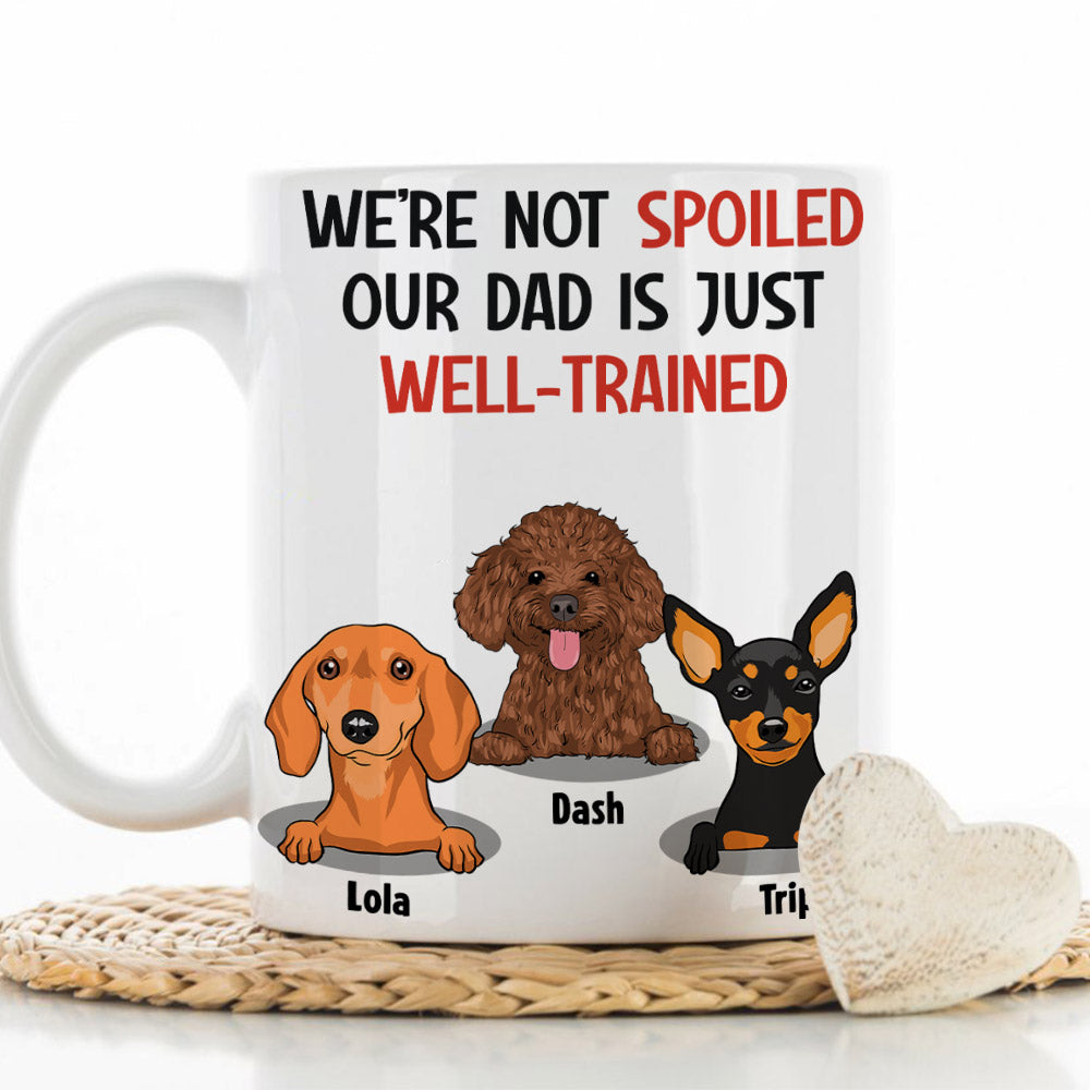 Personalized 'I'm Not Spoiled, My Dad Is Just Well-Trained' Custom Coffee Mug - Ideal Gift for Pet Lovers