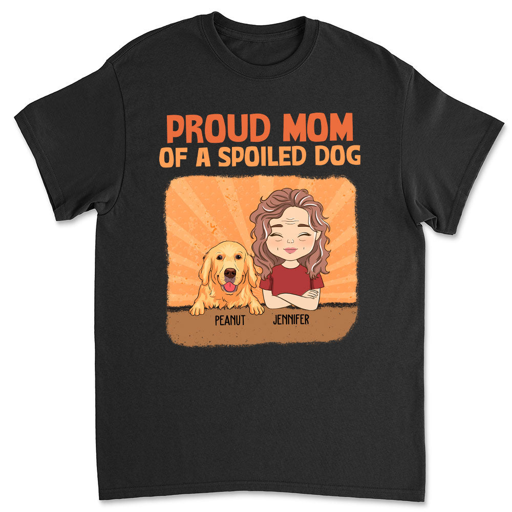 Spoiled Dog vs Proud Mom: Personalized Custom Unisex T - shirt for Pet Lovers