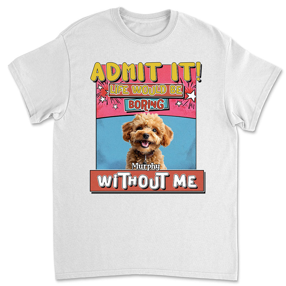 Personalized 'Life Without Me Is Boring' Photo Unisex T-shirt - Ideal Gift for Pet Lovers