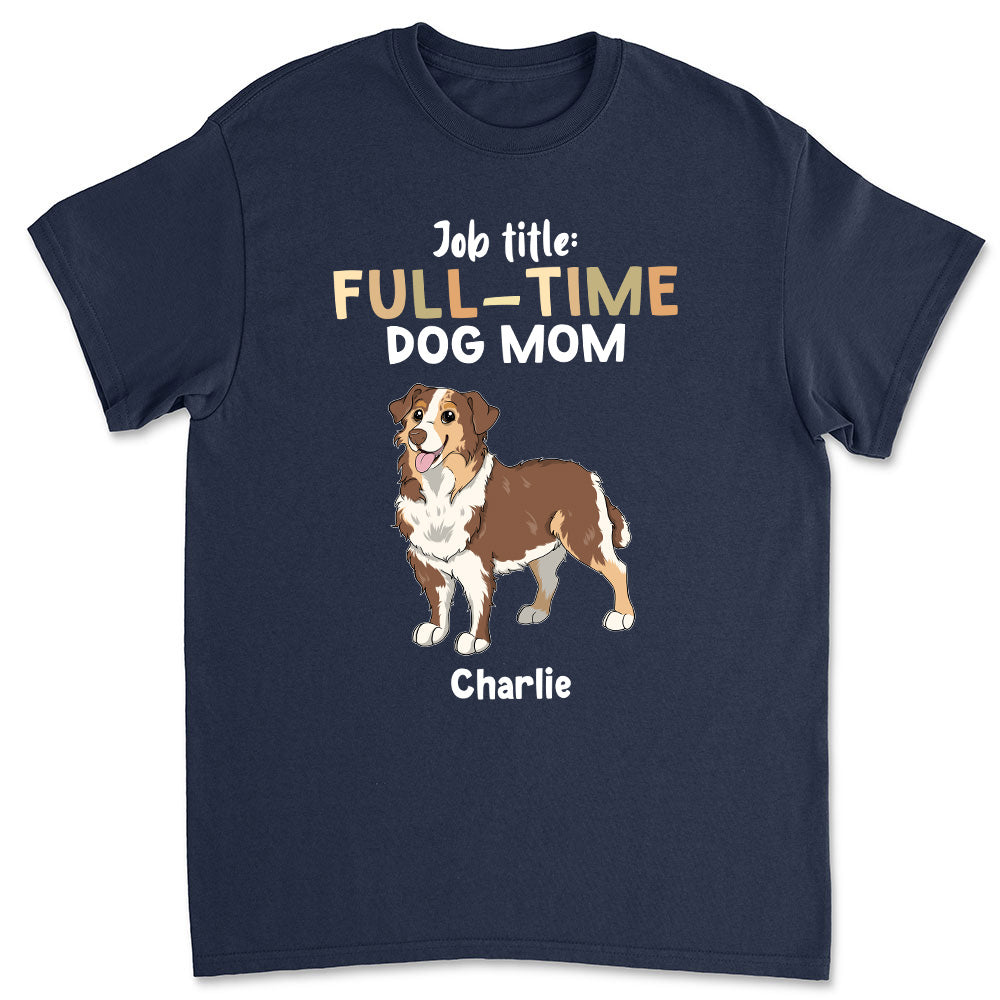 Full Time Dog Personalized Unisex Custom T - shirt for Pet Lovers