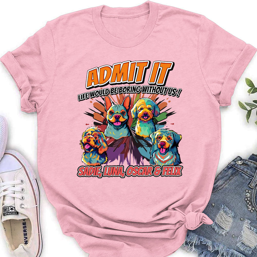 Must Be Boring - Customizable Personalized Women's Pet Lover T-shirt