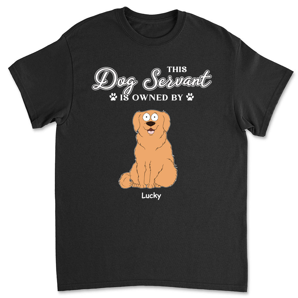 My Dog Servant - Customizable Unisex Personalized T - shirt for Pet Lovers
