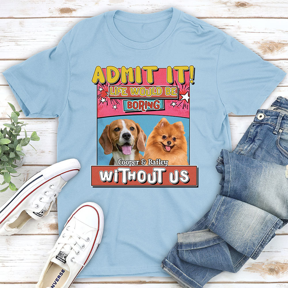 Personalized 'Life Without Me Is Boring' Photo Unisex T-shirt - Ideal Gift for Pet Lovers