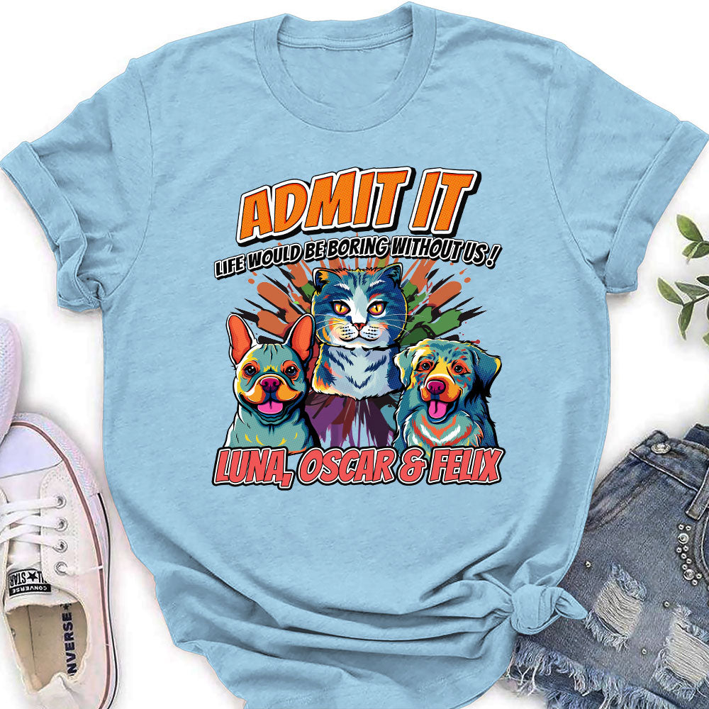 Must Be Boring - Customizable Personalized Women's Pet Lover T-shirt