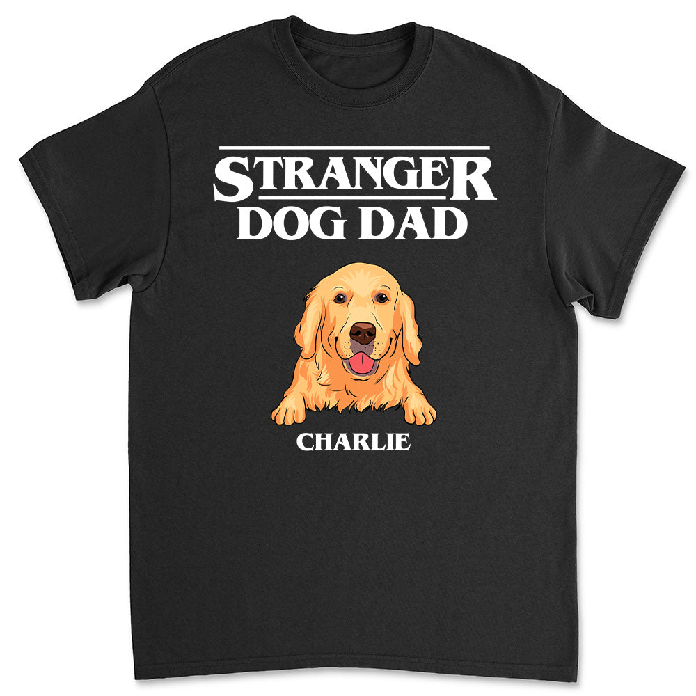 Personalized Stranger Dog Dad/Mom Unisex T-shirt - Ideal Gift for Pet Lovers
