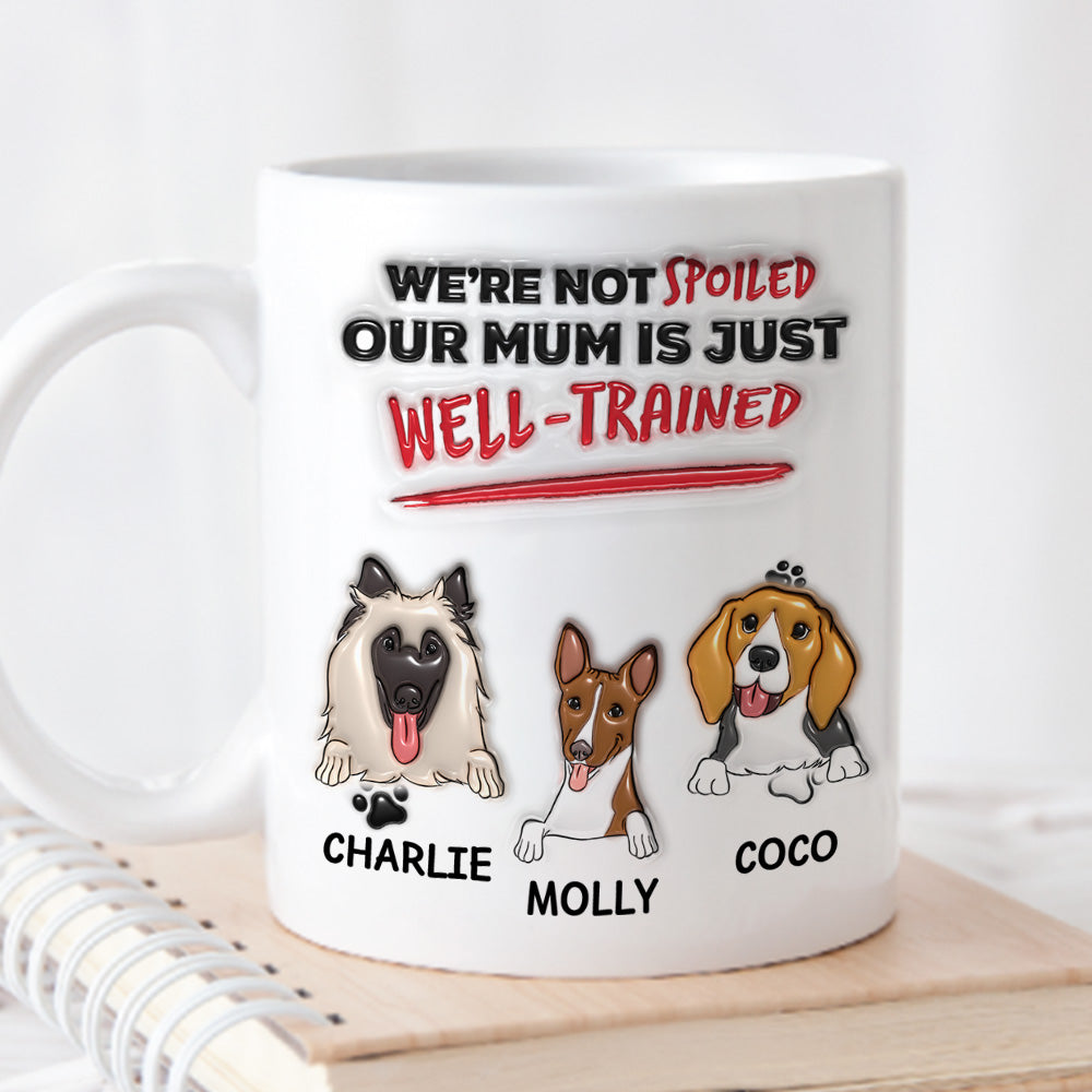 Personalized 3D Inflated Effect Mug - 'I'm Not Spoiled, My Dad Is Just Well Trained'